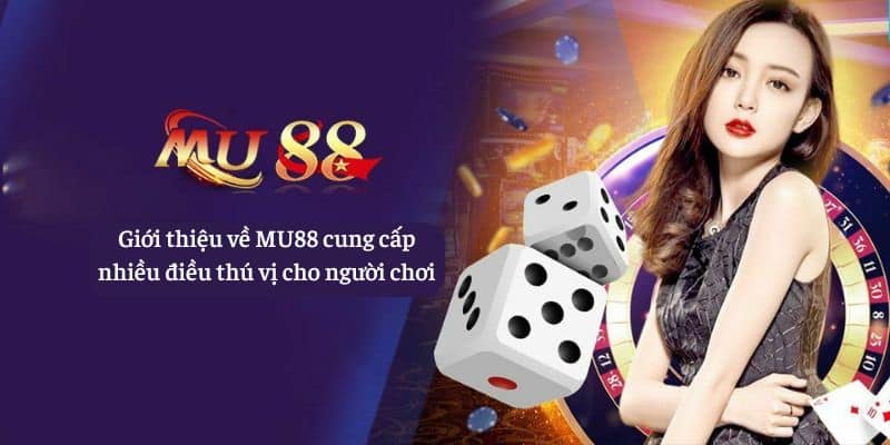 Giới thiệu về MU88 cung cấp nhiều điều thú vị cho người chơi