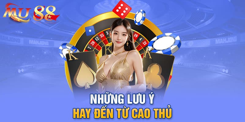 Những lưu ý hay đến từ cao thủ 