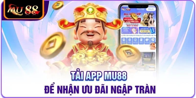 Tải app MU88 và các ưu điểm mà người chơi cần biết