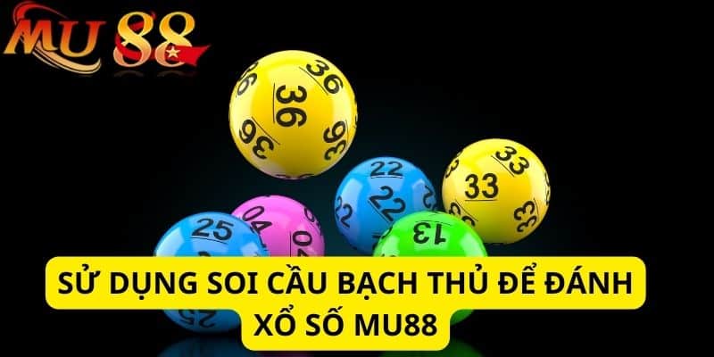 Sử dụng phương pháp bạch thủ lô để chơi xổ số Mu88